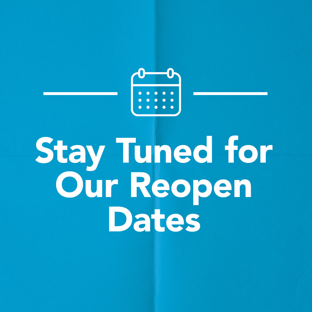 Stay tuned for reopen dates